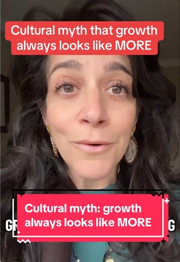 Cultural myth: growth always looks like MORE. Myth busted! #mythbusters #livealive #midlifewomen #midlife #growth