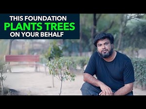 This Foundation Plants Trees On Your Behalf | Anuj Ramatri - An EcoFreak