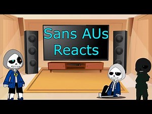 Sans AUs reacts to ???