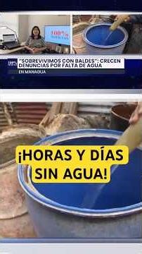 🚱 “We survive on buckets”: complaints about water shortages grow in Managua