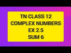 TN CLASS 12 MATHS COMPLEX NUMBERS EX 2.5 SUM 6