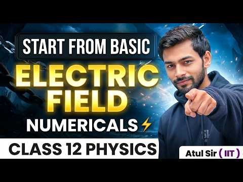 Electric Field Numericals ⚡ Class 12 Physics | Electrostatics Problems from Basics