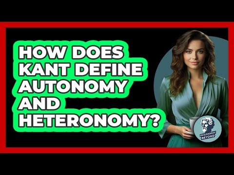 How Does Kant Define Autonomy And Heteronomy? - Philosophy Beyond