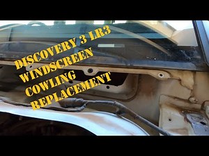 DISCOVERY 3 / LR3 WINDSCREEN COWLING REPLACEMENT