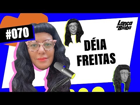 Déia Freitas (Não Inviabilize) | Podcast Lança a Braba #070
