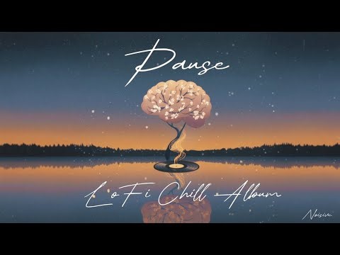 Full LoFi Chill Album – Pause by Noisive