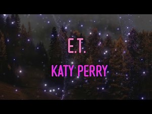 Katy Perry - E.T. Lyrics | Boy, you're an alien, your touch so foreign