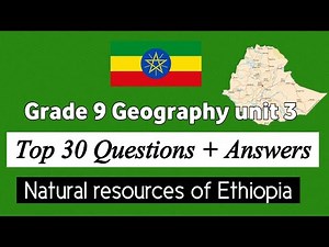 Grade 9 Geography unit 3 : Natural resources of Ethiopia questions with answers and explanations