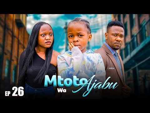 MTOTO WA AJABU Full Episode [ 26 ]