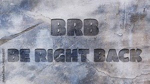 BRB BE RIGHT BACK text engraved on concrete wall 3d animated