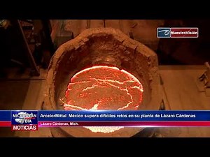 ArcelorMittal México supera difíciles retos en su planta de Lázaro Cárdenas