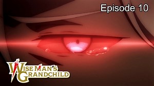 Wise Man's Grandchild: Episode 10 | Anime for you