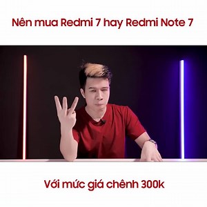 3.6K views · 16 reactions | ❓ Nên mua Redmi 7 hay Redmi Note 7 với...