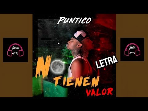 PUNTICO - NO TIENEN VALOR - LETRA (Jose Music)