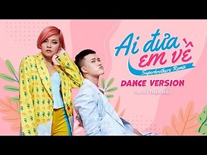 TIA x Lê Thiện Hiếu - Ai Đưa Em Về (Superbrothers Remix) - Official Dance version #ADEV