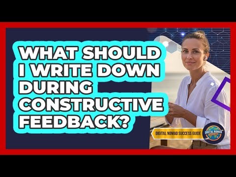 What Should I Write Down During Constructive Feedback?