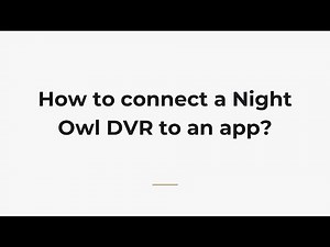 How to connect a Night Owl DVR to an app?