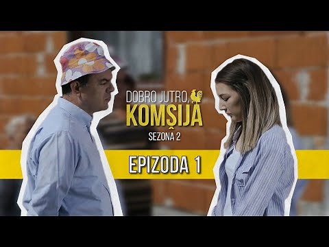DOBRO JUTRO KOMŠIJA (SEZONA 2) - 1 EPIZODA