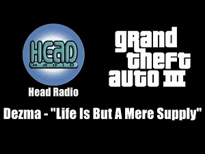GTA III (GTA 3) - Head Radio | Dezma - "Life Is But A Mere Supply"