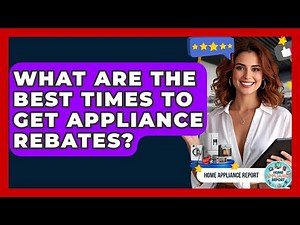 What Are The Best Times To Get Appliance Rebates? - Home Appliance Report