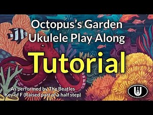 Octopus’s Garden Ukulele Play Along Tutorial