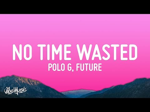 Polo G, Future - No Time Wasted (Lyrics)