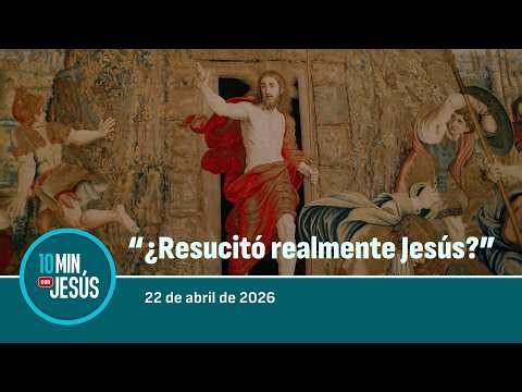 April 22, 2026 | 10 MINUTES WITH JESUS: "Did Jesus really rise from the dead?"
