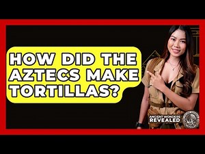 How Did The Aztecs Make Tortillas? - Ancient Wonders Revealed