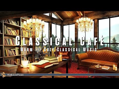 Classical Music Café | Warm and Cozy Classical Music