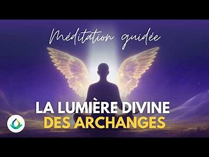 Méditation Guidée : La Lumière Divine des Archanges