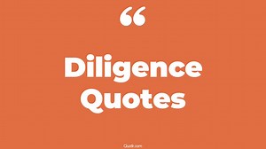 90 Vibrant Diligence Quotes (due diligence, hard work and diligence, lds diligence)