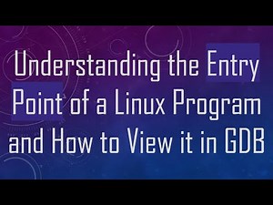 Understanding the Entry Point of a Linux Program and How to View it in GDB