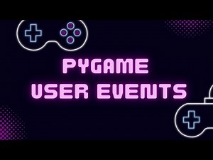 Pygame User Events - Creating Custom Events