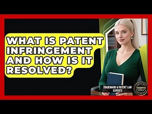 What Is Patent Infringement And How Is It Resolved? - Trademark and Patent Law Experts