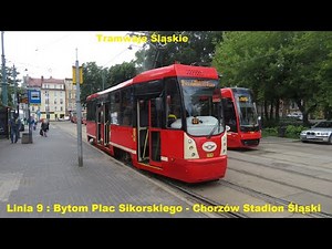 Tramwaje Śląskie - Linia 9 - Bytom Plac Sikorskiego - Chorzów Stadion Śląski [ 06.2022 ]
