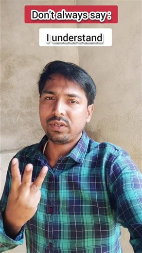 Don't always say : I understand