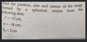 Find the position, size and nature of the image formed by a sph... | Filo