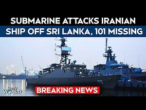 Iran Ship Attack Today LIVE | Submarine Attacks Iranian Ship Off Sri Lanka, 101 Missing: Report
