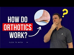 How Do Orthotics Work? Do orthotics really work?