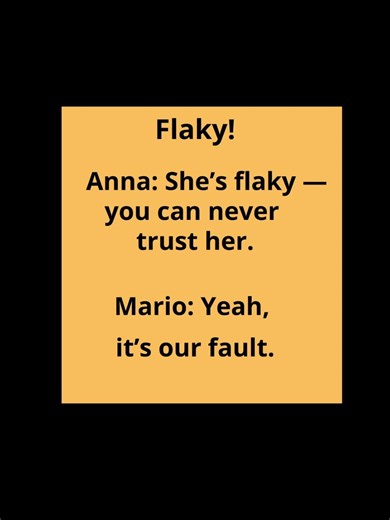 Flaky.
