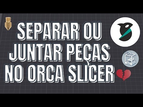 How to Separate and Join Parts in Orca Slicer: Complete Tutorial for 3D Printing