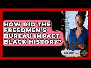 How Did The Freedmen's Bureau Impact Black History? - Black History Files