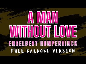 A Man Without Love - Engelbert Humperdinck (Full HD Karaoke) ‪@karaokemissinglyrics‬