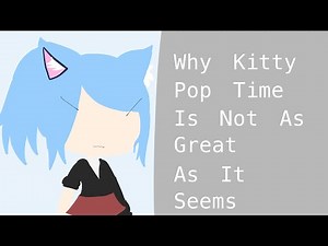 Why I Don't Like Kitty Pop Time || EDITOR TAKE OVER || Episode Two