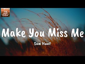Make You Miss Me - Sam Hunt (Lyrics)