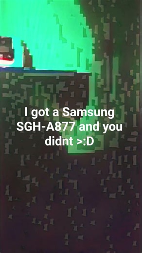 I got a Samsung SGH-A877 and you didn't