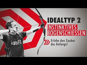 Ideal Type 2 Instinctive Archery – Advantages, Limitations & Comparison to the Modern Intuitive S...