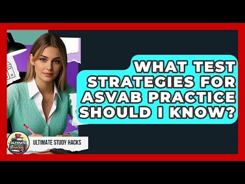 What Test Strategies For ASVAB Practice Should I Know? - Ultimate Study Hacks
