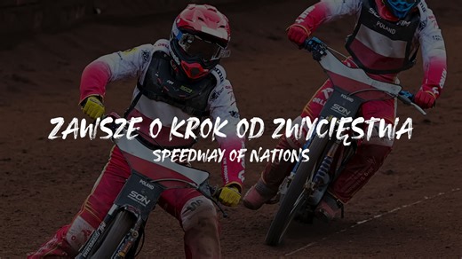 Zawsze o krok od zwycięstwa - Polska w Speedway of Nations