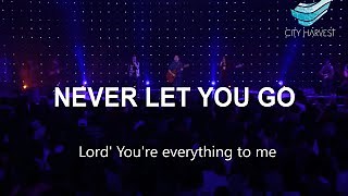 Never Let You Go with Lyrics by City Harvest Church Chords - ChordU